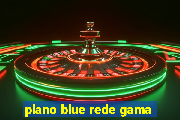 plano blue rede gama